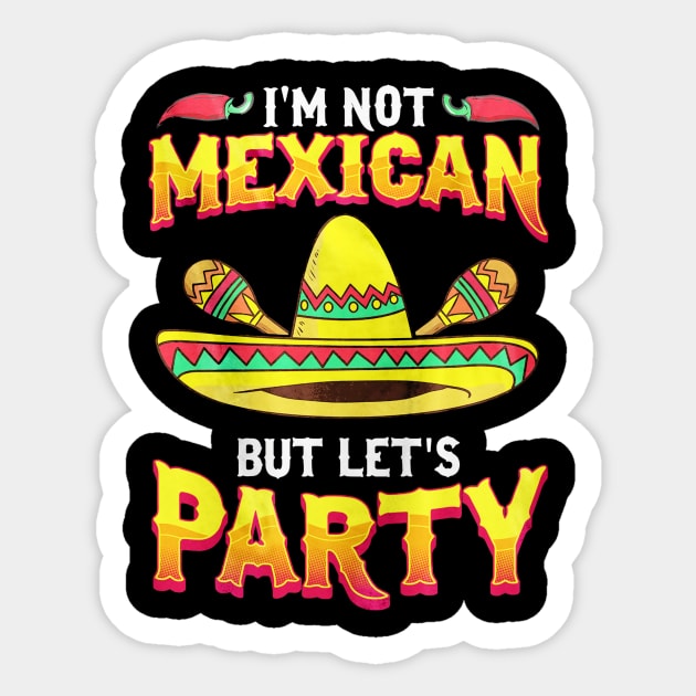 I'm Not Mexican But Let's Party Cinco De Mayo Sticker by toiletpaper_shortage
